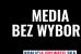 MEDIA BEZ WYBORU.